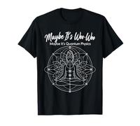 Tal Vez Sea Woo-Woo Tal Vez Sea meditación de física cuántica Camiseta