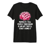 Tal Vez si le Digo a la Gente Que su Cerebro es una aplicación Divertida sarcástica Camiseta Premium