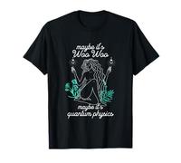Tal Vez su Woo-Woo Tal Vez su meditación Femenina de física cuántica Camiseta