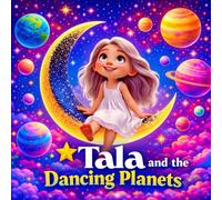 Tala and the Dancing Planets:A Magical Space Adventure for Kids Ages 3-5 About Exploring the Stars and Planets (Tala’s Colorful Worlds)