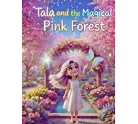 Tala and the Magical Pink Forest:A calming bedtime story full of magic, kindness, and pink forest adventures for children ages 3-5 (Tala’s Colorful Worlds)
