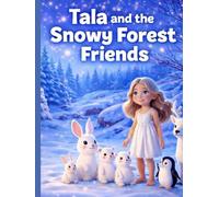 Tala and the Snowy Forest Friends:A Magical Winter Bedtime Story About Friendship, Kindness, and Forest Animals for Kids Ages 3-5 (Tala’s Colorful Worlds)