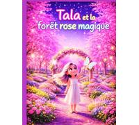 Tala et la forêt rose magique : Une histoire du soir apaisante, pleine de magie, de gentillesse et d’aventures dans la forêt rose, pour les enfants de 3 à 5 ans. (Les Grandes Aventures de Tala)