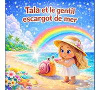 Tala et le gentil escargot de mer: Une aventure magique à la plage pour les enfants de 3 à 5 ans, sur l’amitié, la gentillesse et la découverte de l’océan (Les Grandes Aventures de Tala)