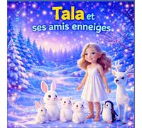Tala et ses amis enneigés: Une histoire magique d’hiver pour le coucher, sur l’amitié, la gentillesse et les animaux de la forêt, pour les enfants de 3 à 5 ans (Les Grandes Aventures de Tala)