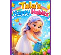 Tala’s Happy Habits: 36 Little Stories to Teach Kindness, Health, and Good Behavior for Kids Ages 3-5 (Tala’s Colorful Worlds)