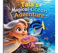 Tala’s Magical Ocean Adventure:A Heartwarming Underwater Journey of Friendship and Fun for Kids Ages 3-5 (Tala’s Colorful Worlds)