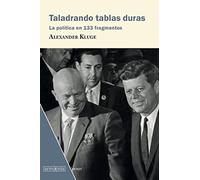 Taladrando tablas duras: La política en 133 fragmentos (Ensayo)
