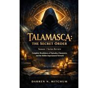 Talamasca: The Secret Order Season 1 Series Review: Complete Breakdown of Episodes, Characters, and the Hidden Supernatural Network