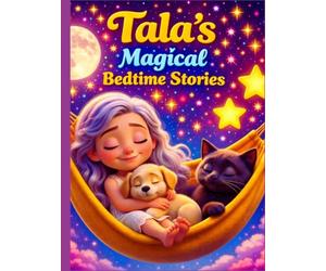 Tala's Magical Bedtime Stories: Gentle Dream Adventures for Kids Ages 3-5 About Kindness, Friendship, and Magical Nighttime Journeys (Tala’s Colorful Worlds)