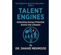 TALENT ENGINES: Unlocking Human Potential Across the Lifespan (The Longevity, Health & Wellness Series)