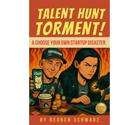 Talent Hunt Torment: Choose Your Own Startup Disaster: Book 2 (Choose Your Own Business Disaster)