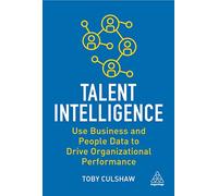 Talent Intelligence: Use Business and People Data to Drive Organizational Performance