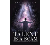 Talent Is a Scam: The Shocking Truth About Genius and How to Reclaim Yours