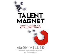 Talent Magnet: How to Attract and Keep the Best People: 3 (The High Performance Series)