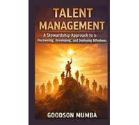TALENT MANAGEMENT: DISCOVERING, DEVELOPING, AND DEPLOYING GIFTEDNESS