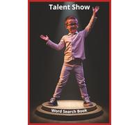 Talent Show: Explore the World of Talent and Variety Shows with 55 Word Search Puzzles and Over 450 Words from Acts, Music, Dance, Magic, Comedy, and ... (Hobbies-Recreation-and-Special Interests)
