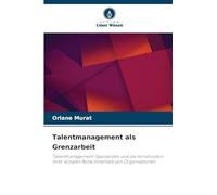 Talentmanagement als Grenzarbeit: Talentmanagement-Spezialisten und die Konstruktion ihrer sozialen Rolle innerhalb von Organisationen
