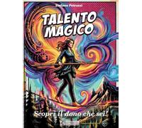 TALENTO MAGICO: Scopri il dono che sei! (Scintille Divine)