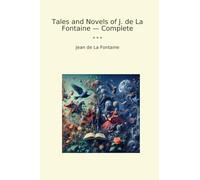 Tales and Novels of J. de La Fontaine - Complete (Classic Books)