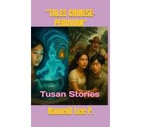 "TALES CHINESE-PERUVIAN": Tusan Stories ("CATCH THAT LOVE THAT SHINES: Ignite your Spark)
