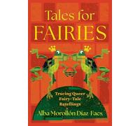 Tales for Fairies: Tracing Queer Fairy-Tale Retellings (The Donald Haase Series in Fairy-Tale Studies)