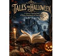 Tales for Halloween: A Literary Coloring Book of Ghosts, Hauntings & the Supernatural - 84 coloring pages for everyone