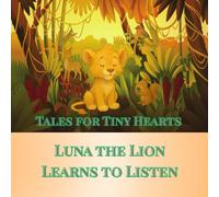 Tales for Tiny Hearts: Luna the Lion Learns to Listen