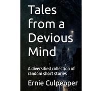Tales from a Devious Mind: A diversified collection of random short stories