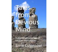 Tales from a Devious Mind: A diversified collection of random short stories
