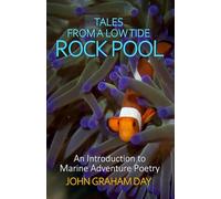 TALES FROM A LOW TIDE ROCK POOL: An introduction to the exciting world of Marine Adventure Poetry