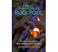 TALES FROM A LOW TIDE ROCKPOOL: An introduction to the exciting world of Marine Adventure Poetry
