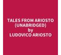 Tales from Ariosto (UNABRIDGED)