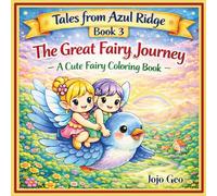 Tales from Azul Ridge: The Great Fairy Journey: A Simple and Sweet Adventure Coloring Book with Fairies, Animals, Castles, Mountains, Waterfalls & Ocean Scenes (The Fairies of Azul Ridge)