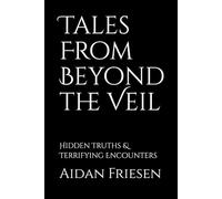 Tales From Beyond the Veil: Hidden Truth, terrifying true encounters