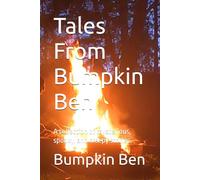 Tales From Bumpkin Ben: A collection of mysterious, spooky, and creepy stories