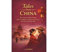 Tales From China: B2-Level Literary Short Stories with Vocabulary, Grammar, and IELTS Reading Skills: 1 (B2 English Tales From The World)