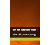 Tales from Creed County Volume 1: A Dark Fiction Anthology (The Curse of Creed Chronicles)