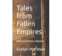 Tales from Fallen Empires: Historical Fiction, Volume 1 (The Ultimate History Trivia Series)