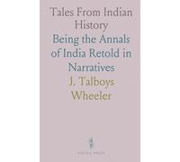Tales From Indian History: Being the Annals of India Retold in Narratives