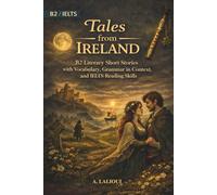 Tales from Ireland: B2-Level Literary Short Stories with Vocabulary, Grammar, and IELTS Reading Skills (B2 English Tales From The World)