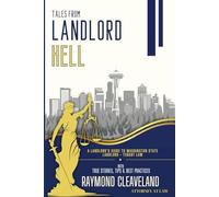 Tales From Landlord Hell: A Landlord's Guide to Washington State Landlord-Tenant Law: With True Stories, Tips, and Best Practices