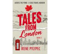 Tales from London: Across the Pond - A Solo Travel Memoir (Leaving Home Series)