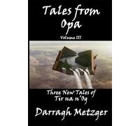 Tales from Opa, Volume III: Three New Tales of Tir na n'Og