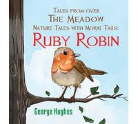 Tales From Over the Meadow - Nature Tales with Moral Tails: Ruby Robin