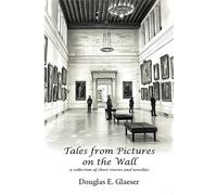 Tales from Pictures on the Wall: -a collection of short stories and novellas-