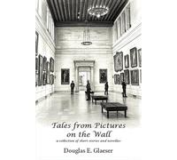 Tales from Pictures on the Wall: -a collection of short stories and novellas-