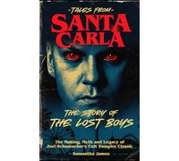 Tales From Santa Carla, The Story of The Lost Boys: The Making, Myth and Legacy of Joel Schumacher's Cult Vampire Classic