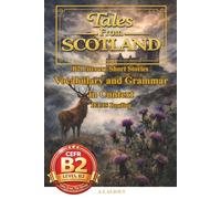Tales From Scotland: B2-Level Literary Short Stories with Vocabulary, Grammar, and IELTS Reading Skills (B2 English Tales From The World)