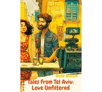 Tales from Tel Aviv: Love Unfiltered: The hilarious, heart-melting romcom readers have been waiting for - Rose Bloom’s dazzling series debut (Second in the series)